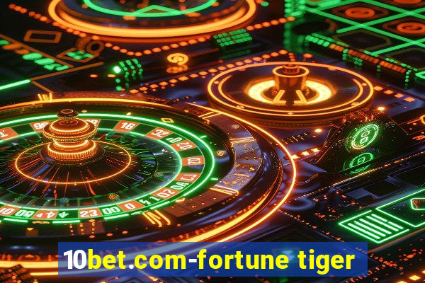 10bet.com-fortune tiger