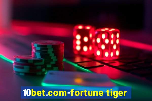 10bet.com-fortune tiger