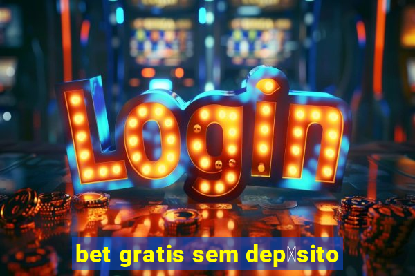 bet gratis sem dep贸sito