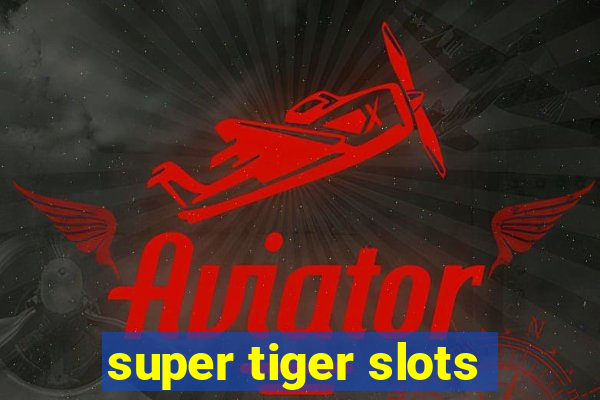 super tiger slots