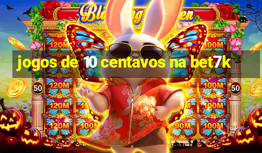 jogos de 10 centavos na bet7k