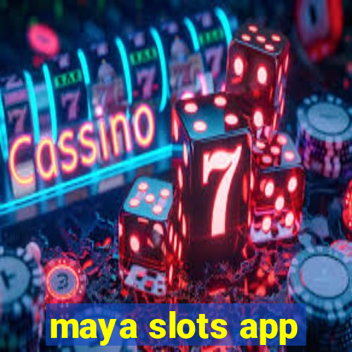 maya slots app