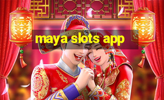 maya slots app