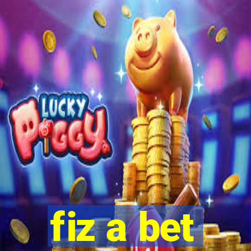 fiz a bet