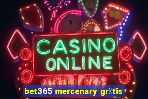 bet365 mercenary gr谩tis