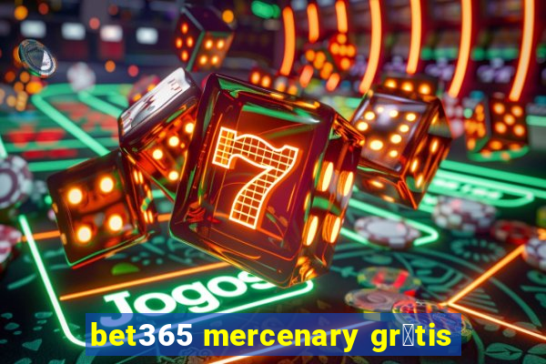 bet365 mercenary gr谩tis