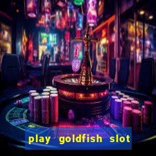 play goldfish slot machine online free