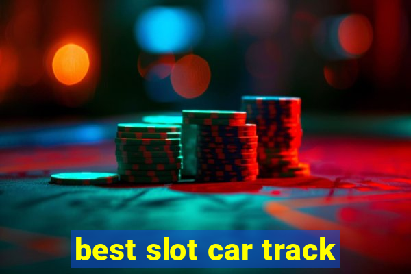 best slot car track