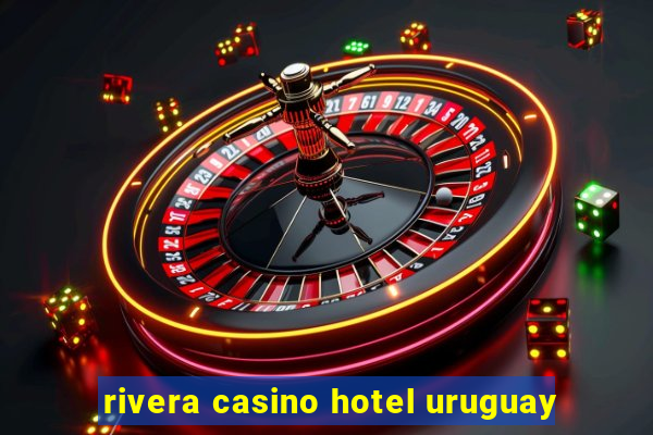 rivera casino hotel uruguay