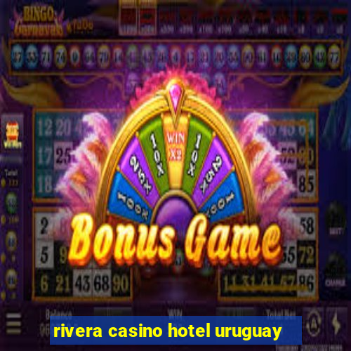 rivera casino hotel uruguay