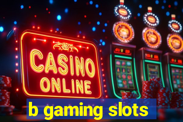 b gaming slots