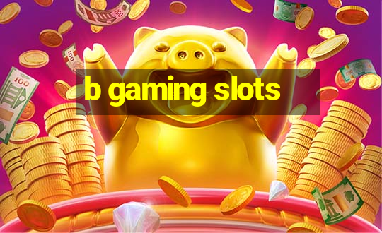 b gaming slots