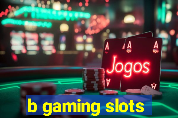 b gaming slots