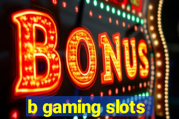 b gaming slots