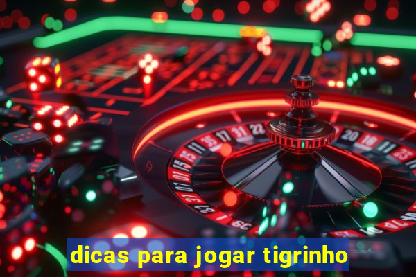 dicas para jogar tigrinho