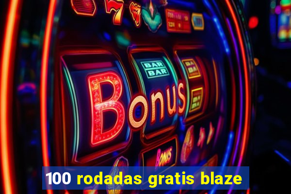 100 rodadas gratis blaze