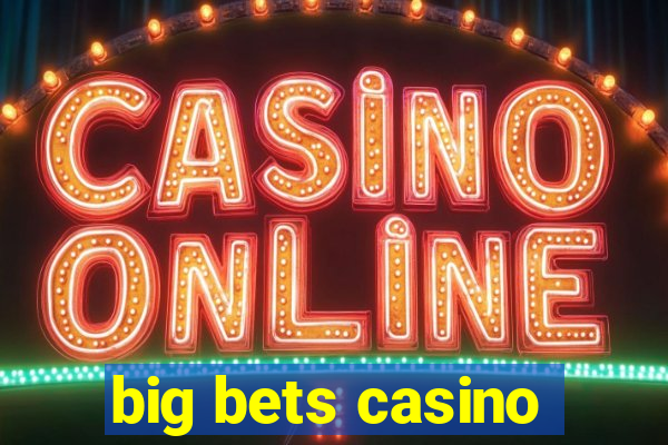 big bets casino