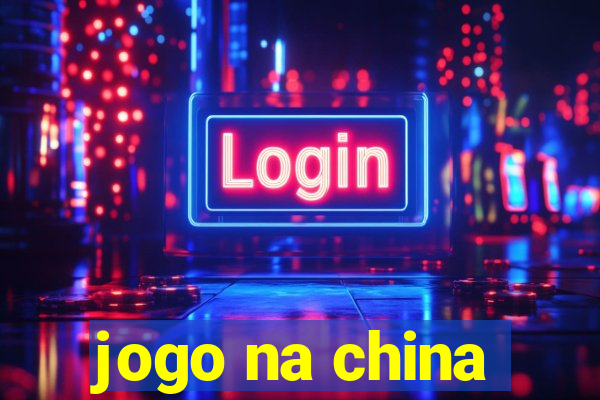 jogo na china