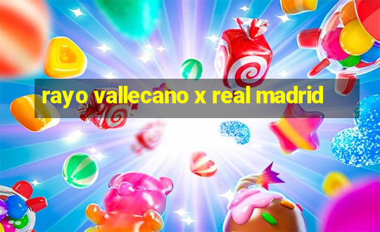 rayo vallecano x real madrid