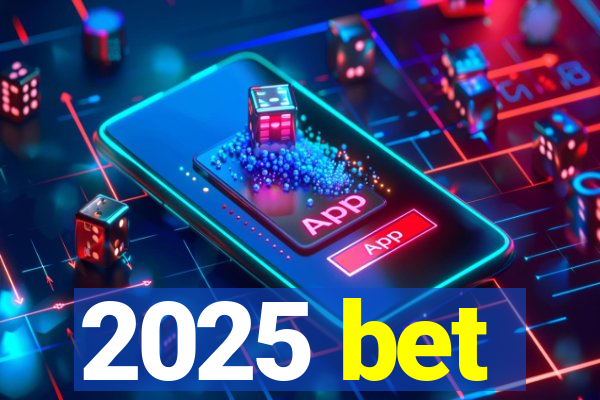 2025 bet