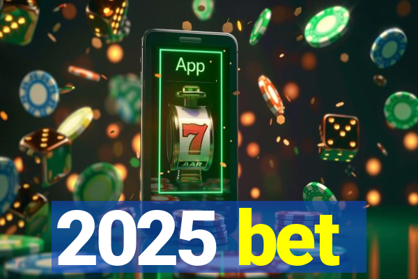 2025 bet