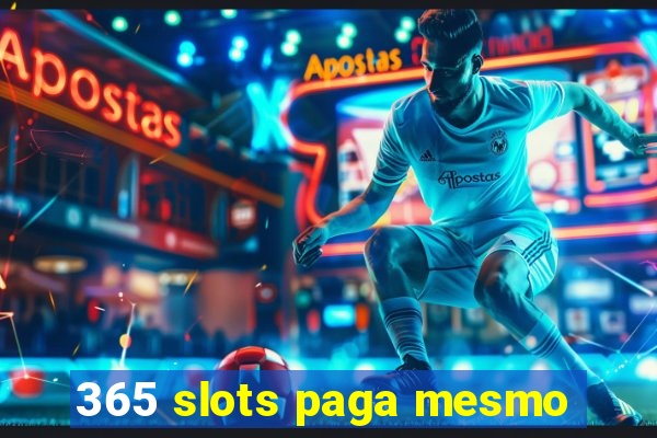 365 slots paga mesmo