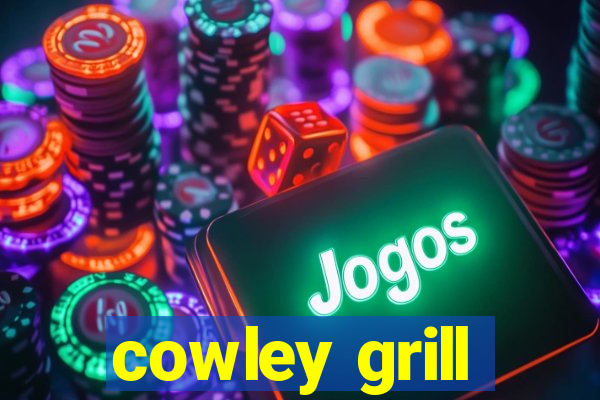 cowley grill