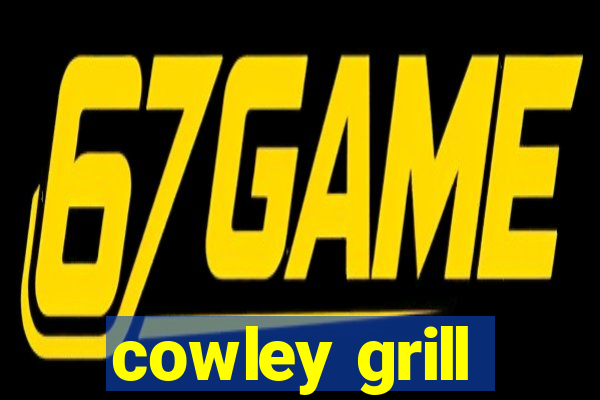 cowley grill