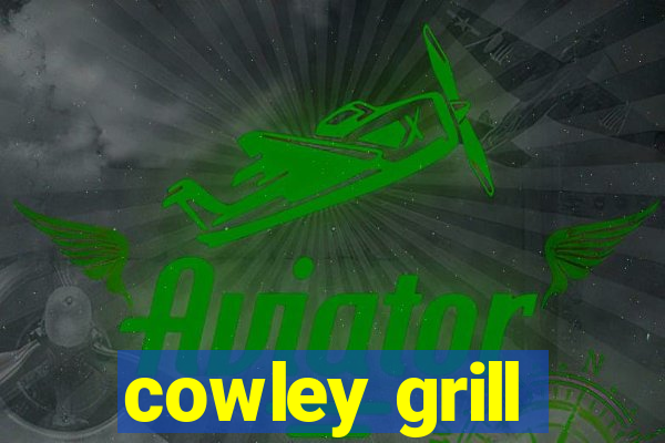 cowley grill