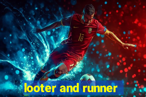 looter and runner