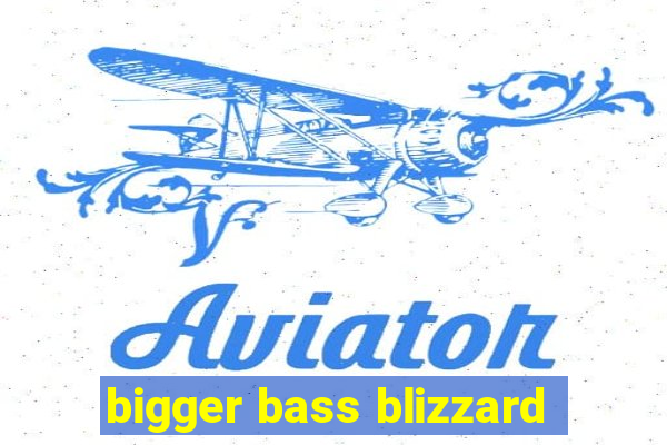 bigger bass blizzard