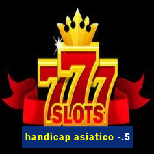 handicap asiatico -.5