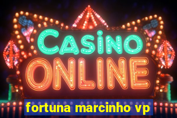 fortuna marcinho vp