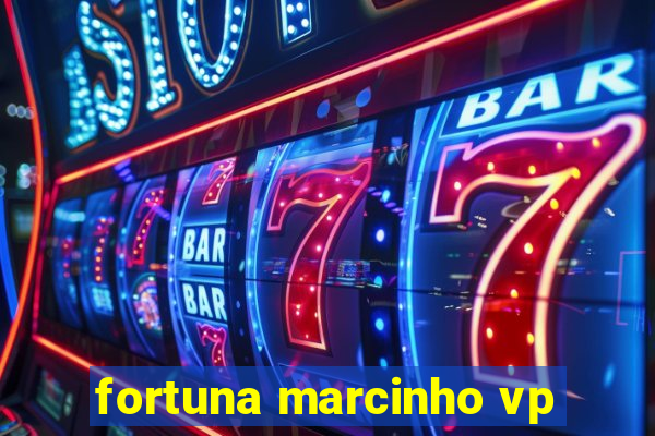 fortuna marcinho vp