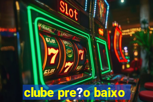 clube pre?o baixo