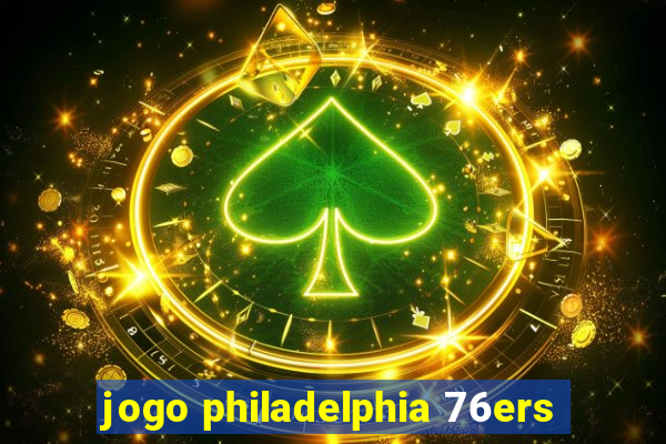 jogo philadelphia 76ers