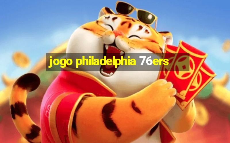 jogo philadelphia 76ers