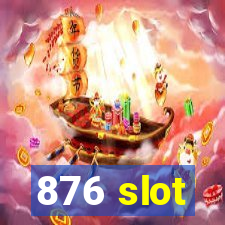 876 slot