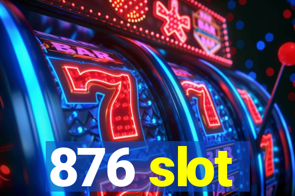 876 slot