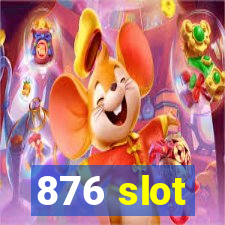 876 slot