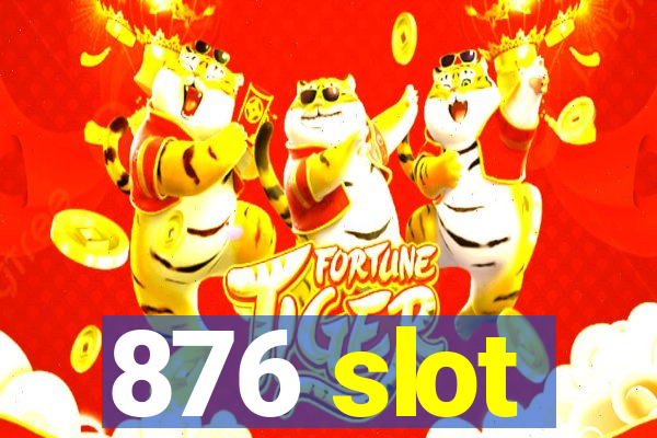 876 slot