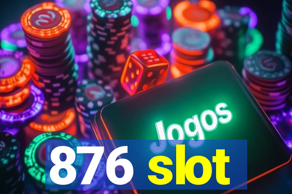 876 slot