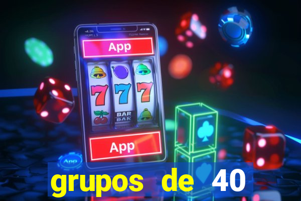 grupos de 40 dezenas da quina