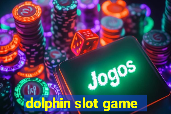 dolphin slot game