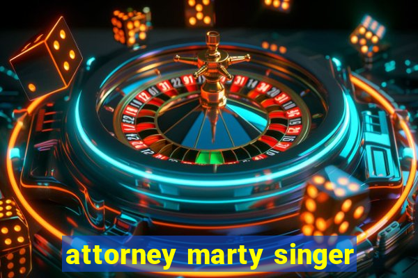 attorney marty singer