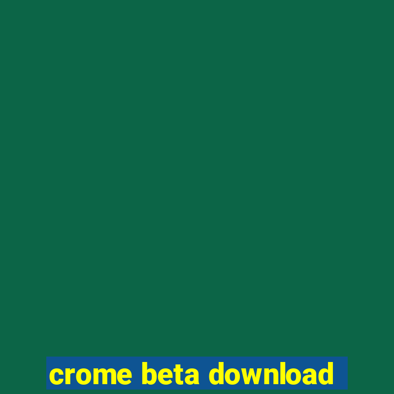 crome beta download