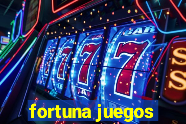 fortuna juegos