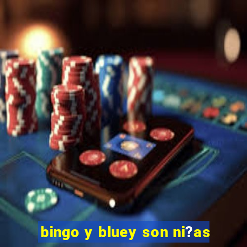 bingo y bluey son ni?as