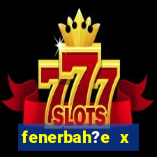 fenerbah?e x galatasaray palpite