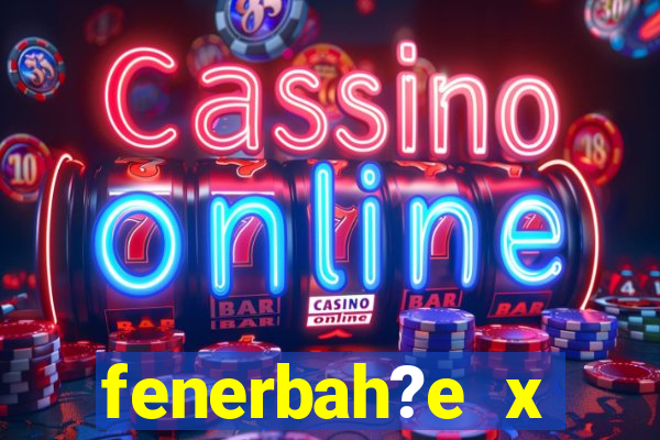 fenerbah?e x galatasaray palpite